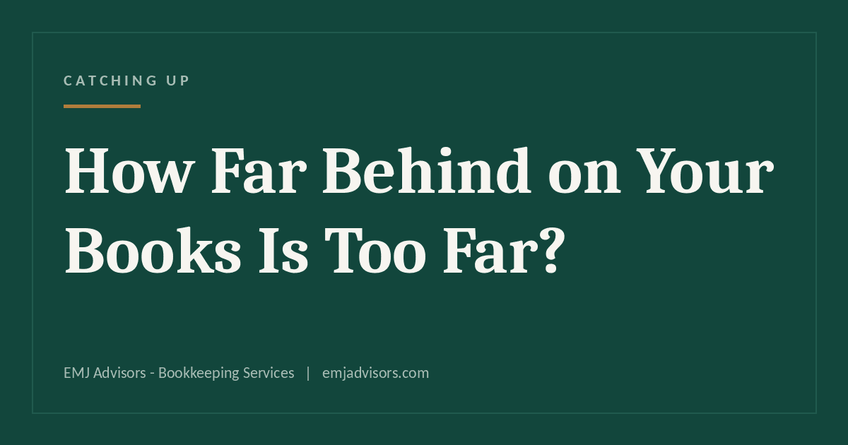 How Far Behind on Your Books Is Too Far? (And How to Catch Up)